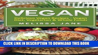 Ebook Vegan: Delicious Vegan Recipes - Vegan Diet, Vegetarian   Whole Foods Free Read