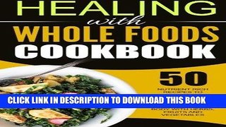 Best Seller Healing With Whole Foods Cookbook: 50 Nutrient Rich Recipes To Enhance All Levels Of