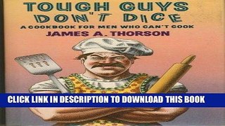 Ebook Tough Guys Don t Dice: A Cookbook for Men Who Can t Cook Free Read