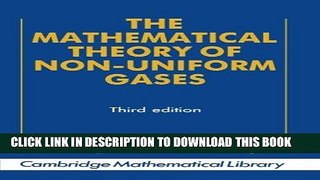 Read Now The Mathematical Theory of Non-uniform Gases: An Account of the Kinetic Theory of