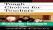 Read Tough Choices for Teachers: Ethical Challenges in Today s Schools and Classrooms Free Books