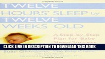 Best Seller Twelve Hours  Sleep by Twelve Weeks Old: A Step-by-Step Plan for Baby Sleep Success