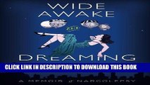 Ebook Wide Awake and Dreaming: A Memoir of Narcolepsy Free Read