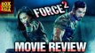 Force 2  Movie Review | John Abraham, Sonakshi Sinha, Tahir Raj Bhasin | Box office Asia