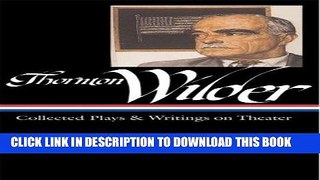 Best Seller Thornton Wilder: Collected Plays and Writings on Theater (Library of America) Free Read