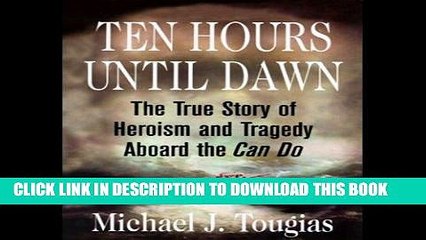 Ebook Ten Hours Until Dawn: The True Story of Heroism and Tragedy Aboard the Can Do Free Read