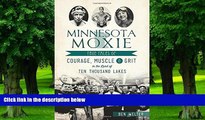 PDF  Minnesota Moxie: True Tales of Courage, Muscle   Grit in the Land of Ten Thousand Lakes Ben