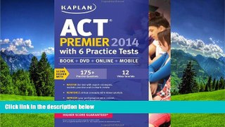 READ book Kaplan ACT 2014 Premier with 6 Practice Tests: book + online + DVD + mobile (Kaplan ACT