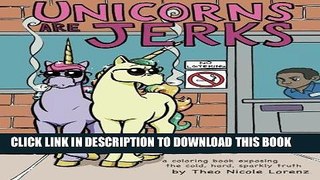 [PDF] Unicorns Are Jerks: A Coloring Book Exposing the Cold, Hard, Sparkly Truth Full Colection