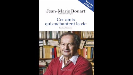 Jean-Marie Rouart parle des écrivains qu'il aime et qui aident à vivre - Passionnant...