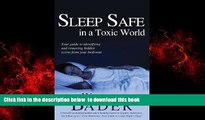 Read books  Sleep Safe in a Toxic World: Your Guide to Identifying and Removing Hidden Toxins from