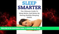 Best books  Sleep Smarter: The Ultimate Guide To Sleep Better, Feel Better By Having Healthy
