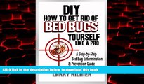 Best book  How to Get Rid of Bed Bugs Yourself Like a Pro: A Step-By-Step Bed Bug Extermination