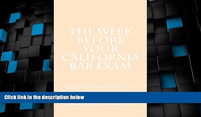 Deals in Books  The Week Before Your California Bar Exam: For Those Who Want To Pass The Toughest