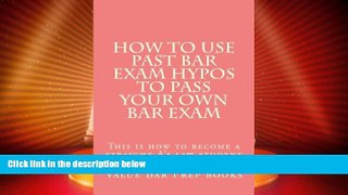 Buy NOW  How To Use Past Bar Exam Hypos To Pass Your Own Bar Exam: This is how to become a