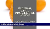 READ BOOK  Federal Civil Procedure Basics: LOOK INSIDE!!! Authored By A Bar Exam Expert!!! FULL
