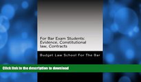 READ BOOK  For Bar Exam Students: Evidence, Constitutional law, Contracts: The Bar Published All