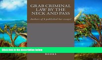 Books to Read  Grab Criminal Law By The Neck and Pass: Authors of 6 published bar essays!  READ