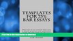 READ BOOK  Templates For 75% Bar Essays: Written by an author who had 6 essays selected and