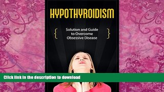 Best book  Hypothyroidism: Solution and Guide to Overcome Obsessive Disease (thyroid healthy,
