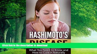 Buy book  Hashimoto s Disease -What You Need to Know and How to Cure it Naturally (Thyroid,