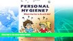 READ NOW  Personal Hygiene? What s that Got to Do with Me?  BOOOK ONLINE