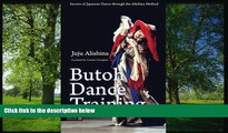 Enjoyed Read Butoh Dance Training: Secrets of Japanese Dance through the Alishina Method