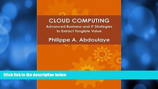 Big Deals  Cloud Computing - Advanced Business and It Approaches to Extract Tangible Value from