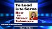 EBOOK ONLINE  To Lead Is To Serve: How to Attract Volunteers   Keep Them  BOOK ONLINE