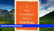 READ book  A Field Philosopher s Guide to Fracking: How One Texas Town Stood Up to Big Oil and