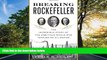 READ book  Breaking Rockefeller: The Incredible Story of the Ambitious Rivals Who Toppled an Oil
