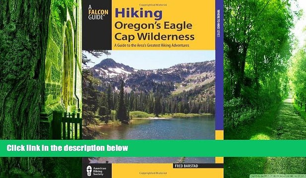 Buy NOW Hiking Oregon s Eagle Cap Wilderness: A Guide To The Area s Greatest Hiking Adventures