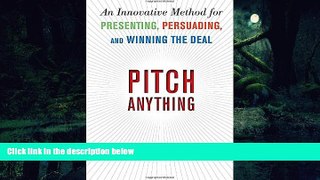 READ book  Pitch Anything: An Innovative Method for Presenting, Persuading, and Winning the Deal