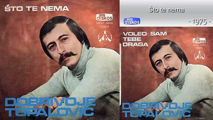 Dobrivoje Topalovic - Sto te nema - (Audio 1975)