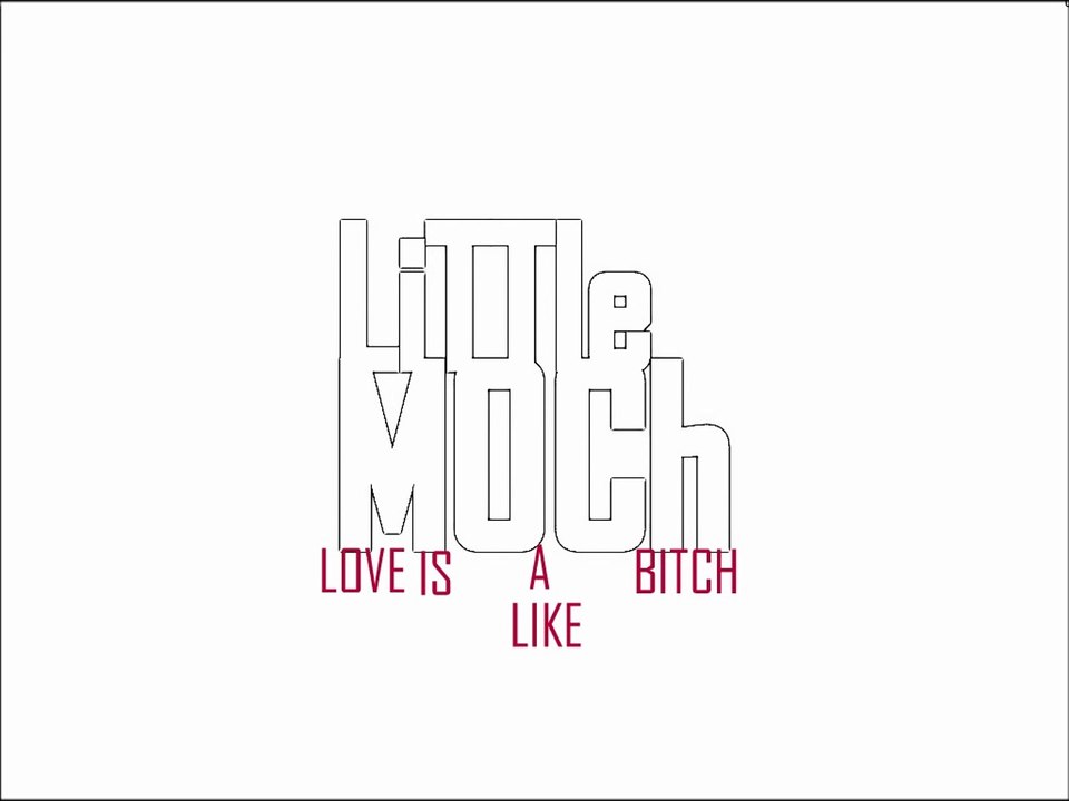 LiTTle MOch - Love is like a bitch Original Mix