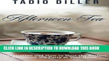Read Now Afternoon Tea: Downton Abbey Style Afternoon Tea Inspiration and How to Host the Perfect