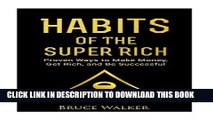 Read Now Habits of The Super Rich: Find Out How Rich People Think and Act Differently (Proven Ways