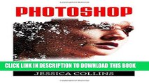 Read Now Photoshop: Learn Photoshop In 24 Hours Or Less! The Complete Beginners Guide to