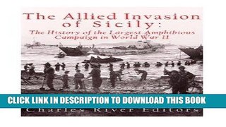 Read Now The Allied Invasion of Sicily: The History of the Largest Amphibious Campaign of World