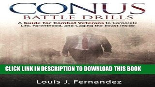 Read Now CONUS Battle Drills: A Guide for Combat Veterans to Corporate Life, Parenthood, and
