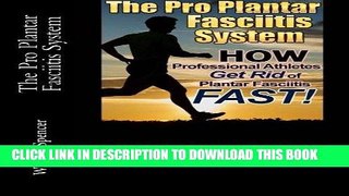 Read Now The Pro Plantar Fasciitis System: How Professional Athletes Get Rid of PF Fast! PDF Book
