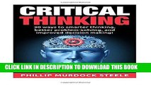 Read Now Critical Thinking:30 Ways to Smarter Thinking, Better Problem Solving And Improved