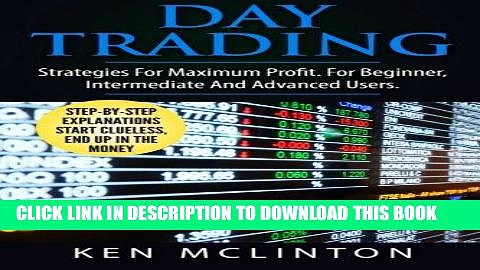 Read Now Day Trading: Strategies For Maximum Profit. For Beginner, Intermediate  And Advanced