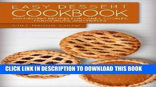 Read Now Easy Dessert Cookbook: 200 Dessert Recipes for Cakes, Cookies, Doughnuts, and Trifles