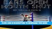 Read Now Ears Open, Mouth Shut: A Training Guide to Professional Wrestling Download Book