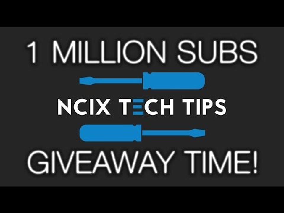 A New NCIX Tech Tips! 1 MILLION SUBSCRIBER GIVEAWAY!