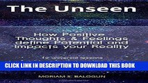Read Now The Unseen - How Positive Thoughts   Feelings define Potential and impacts your Reality