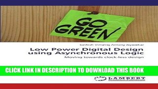 Ebook Low Power Digital Design using Asynchronous Logic: Moving towards clock-less design Free Read