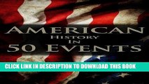Read Now American History in 50 Events: (Battle of Yorktown, Spanish American War, Roaring