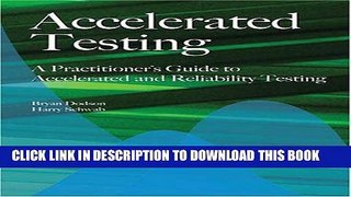 Ebook Accelerated Testing: A Practitioner s Guide to Accelerated And Reliability Testing Free Read